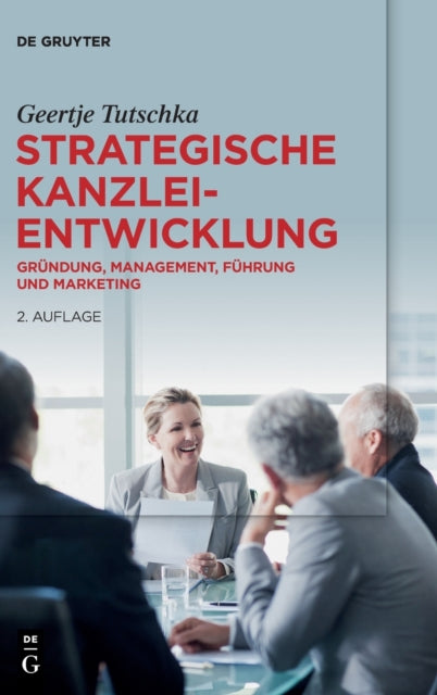 Strategische Kanzleientwicklung: Grundung, Management, Fuhrung und Marketing