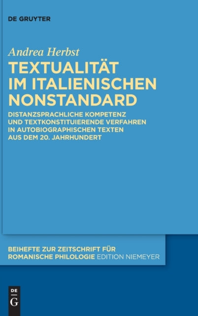 Textualitat im italienischen Nonstandard: Distanzsprachliche Kompetenz und textkonstituierende Verfahren in autobiographischen Texten aus dem 20. Jahrhundert