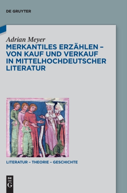 Merkantiles Erzahlen – Von Kauf und Verkauf in mittelhochdeutscher Literatur