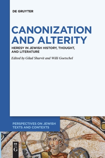 Canonization and Alterity: Heresy in Jewish History, Thought, and Literature