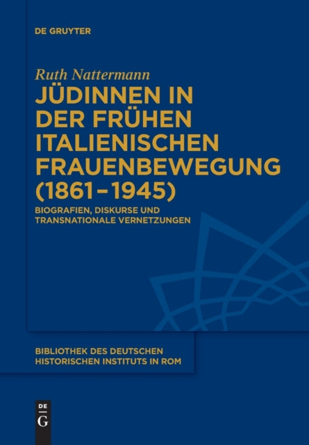 Judinnen in der fruhen italienischen Frauenbewegung (1861–1945): Biografien, Diskurse und transnationale Vernetzungen