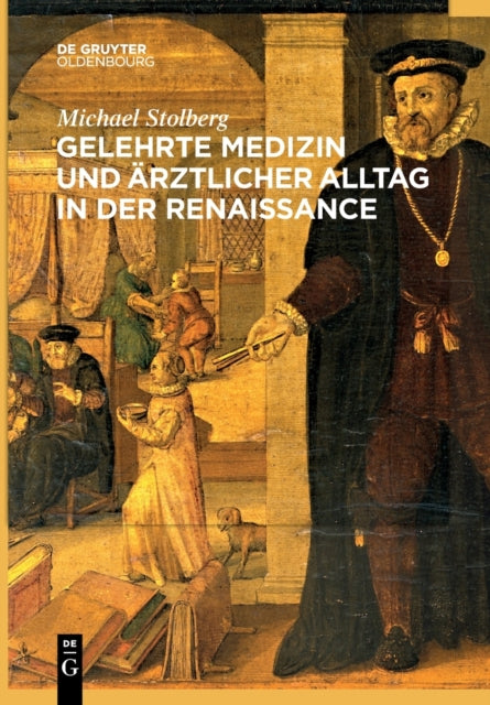 Gelehrte Medizin und arztlicher Alltag in der Renaissance