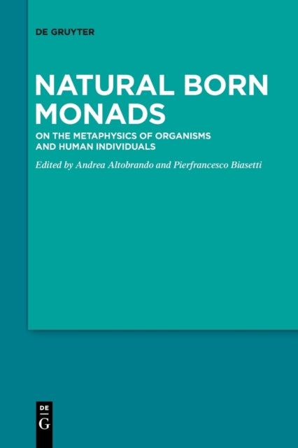 Natural Born Monads: On the Metaphysics of Organisms and Human Individuals