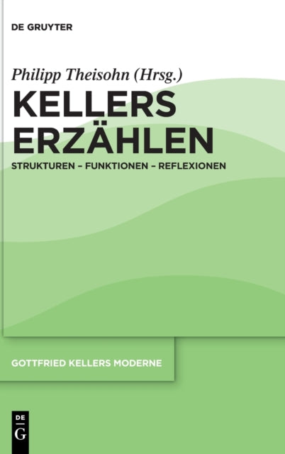 Kellers Erzahlen: Strukturen – Funktionen – Reflexionen