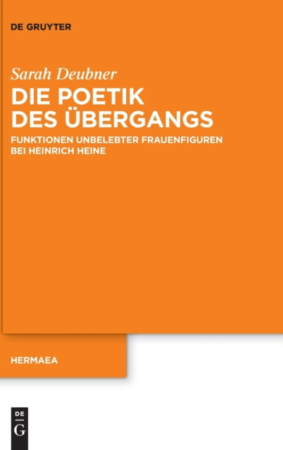 Die Poetik des Ubergangs: Funktionen unbelebter Frauenfiguren bei Heinrich Heine