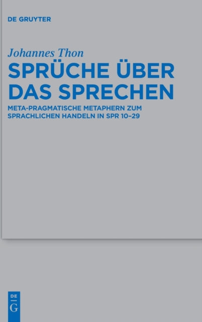 Spruche uber das Sprechen: Meta-pragmatische Metaphern zum sprachlichen Handeln in Spr 10-29