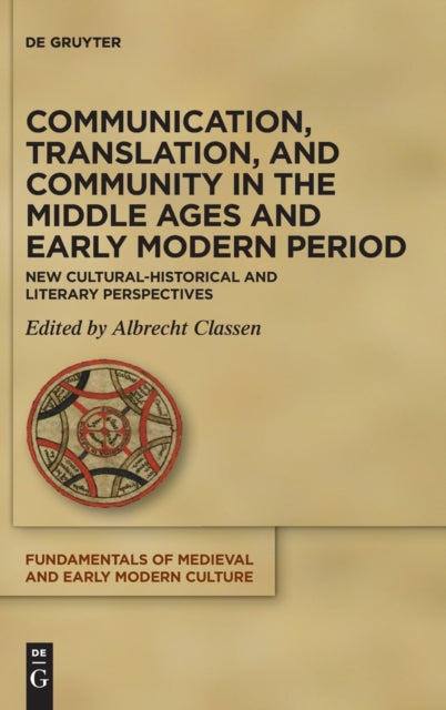 Communication, Translation, and Community in the Middle Ages and Early Modern Period: New Cultural-Historical and Literary Perspectives