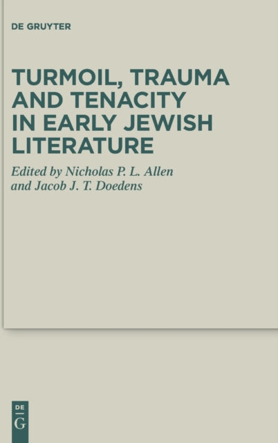 Turmoil, Trauma and Tenacity in Early Jewish Literature