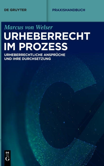 Urheberrecht im Prozess: Urheberrechtliche Anspruche und ihre Durchsetzung