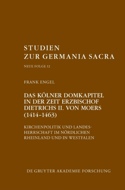 Das Kolner Domkapitel in der Zeit Erzbischof Dietrichs II. von Moers (1414-1463)