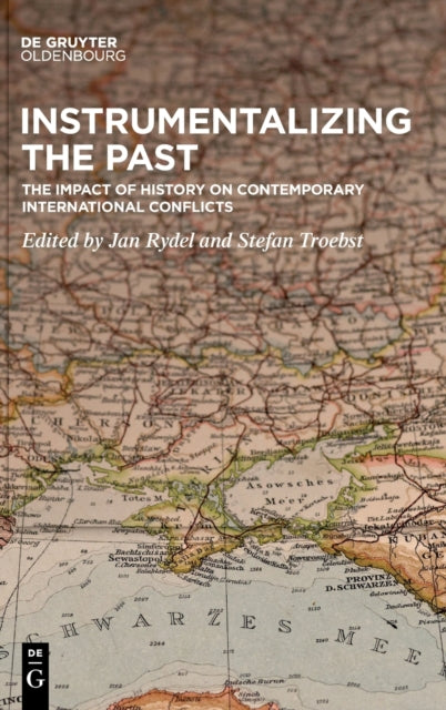 Instrumentalizing the Past: The Impact of History on Contemporary International Conflicts