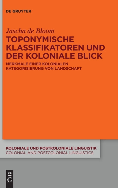 Toponymische Klassifikatoren und der koloniale Blick: Merkmale einer kolonialen Kategorisierung von Landschaft