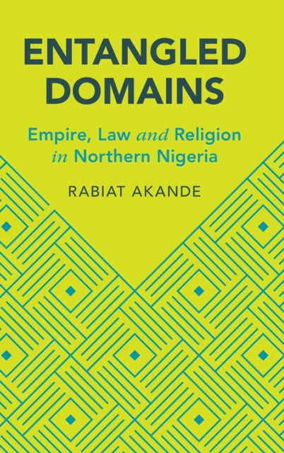 Entangled Domains: Empire, Law and Religion in Northern Nigeria