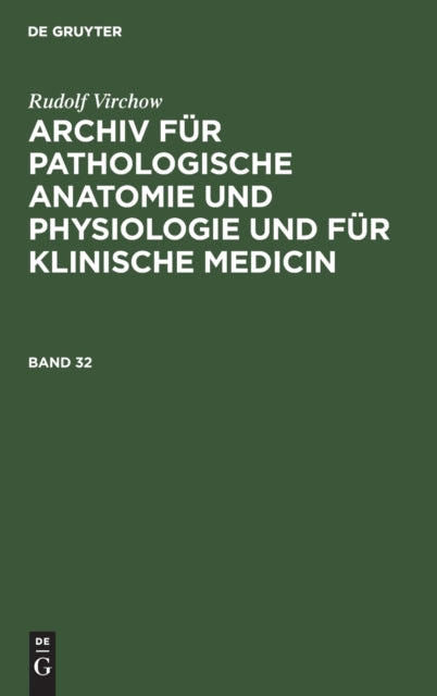 Rudolf Virchow: Archiv fur pathologische Anatomie und Physiologie und fur klinische Medicin. Band 32