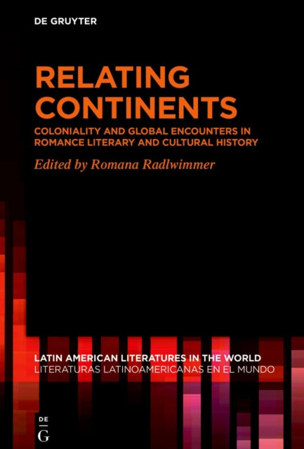 Relating Continents: Coloniality and Global Encounters in Romance Literary and Cultural History