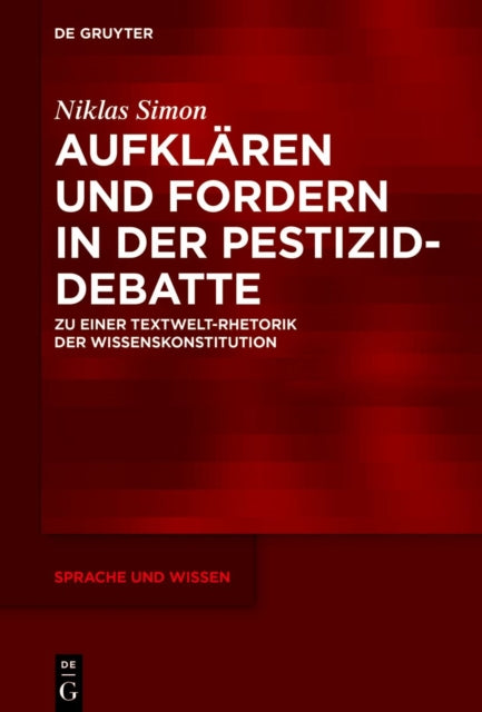 Aufklaren und Fordern in der Pestizid-Debatte: Zu einer Textwelt-Rhetorik der Wissenskonstitution