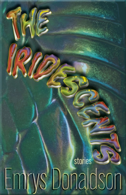 The Iridescents: Stories