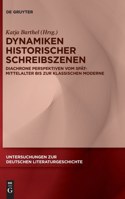 Dynamiken historischer Schreibszenen: Diachrone Perspektiven vom Spatmittelalter bis zur klassischen Moderne