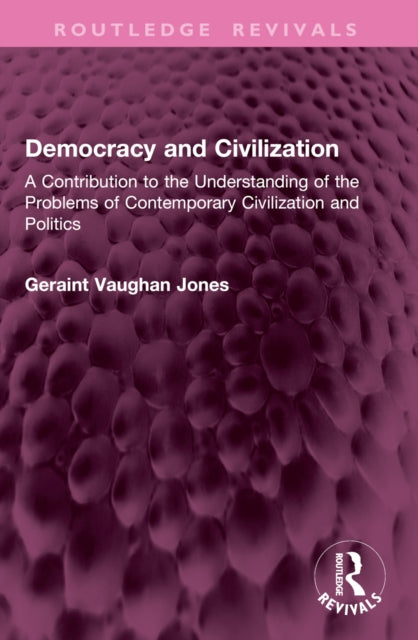 Democracy and Civilization: A Contribution to the Understanding of the Problems of Contemporary Civilization and Politics