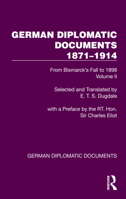 German Diplomatic Documents 1871–1914 Volume 2: From Bismarck's Fall to 1898