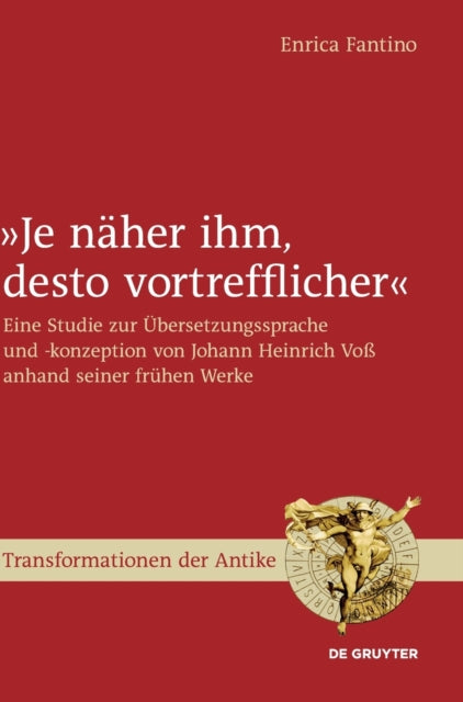 Je naher ihm, desto vortrefflicher: Eine Studie zur Ubersetzungssprache und -konzeption von Johann Heinrich Voß anhand seiner fruhen Werke