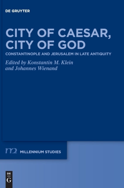 City of Caesar, City of God: Constantinople and Jerusalem in Late Antiquity