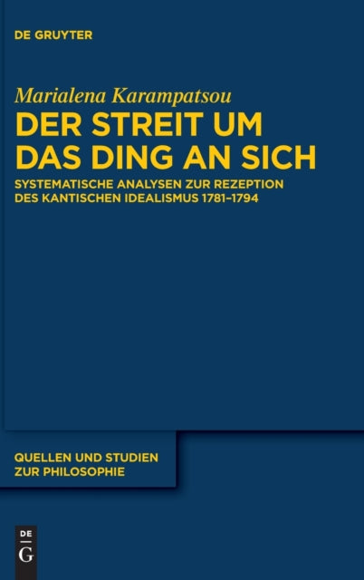 Der Streit um das Ding an sich: Systematische Analysen zur Rezeption des kantischen Idealismus 1781–1794