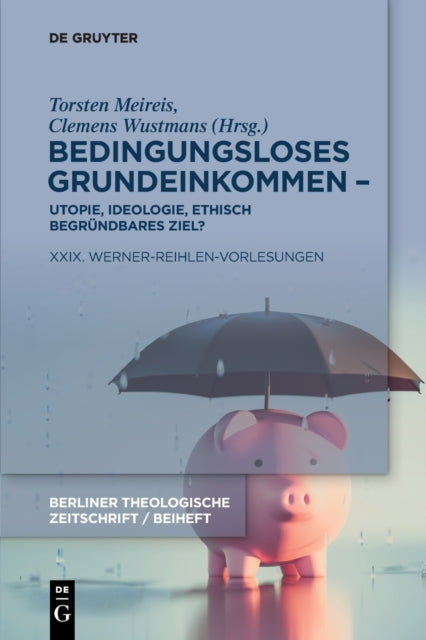 Bedingungsloses Grundeinkommen – Utopie, Ideologie, ethisch begrundbares Ziel?: XXIX. Werner-Reihlen-Vorlesungen