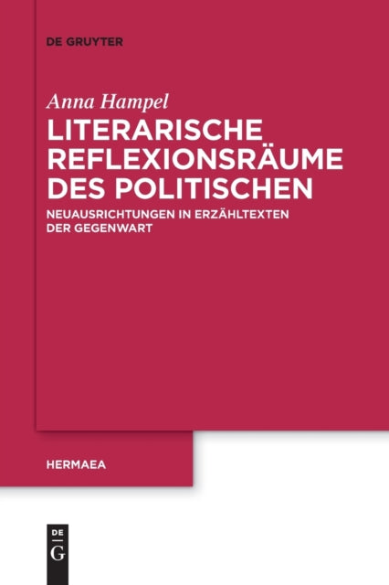 Literarische Reflexionsraume des Politischen: Neuausrichtungen in Erzahltexten der Gegenwart