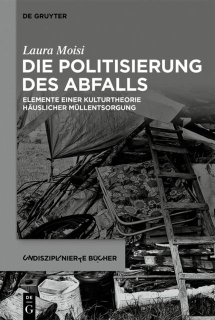 Die Politisierung des Abfalls: Elemente einer Kulturtheorie hauslicher Mullentsorgung