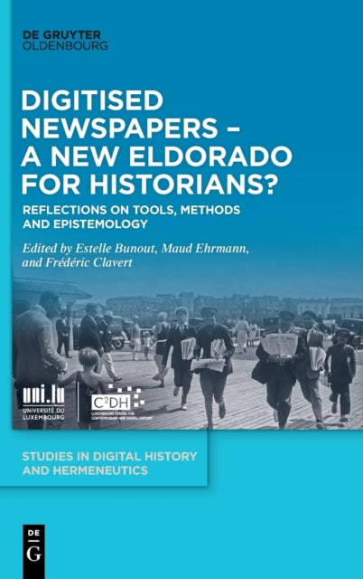 Digitised Newspapers – A New Eldorado for Historians?: Reflections on Tools, Methods and Epistemology