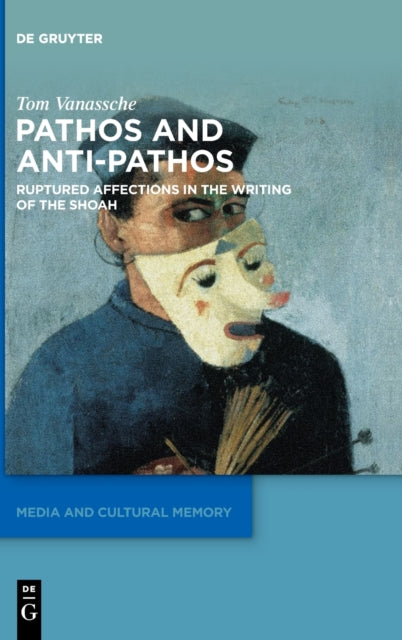 Pathos and Anti-Pathos: Ruptured Affections in the Writing of the Shoah