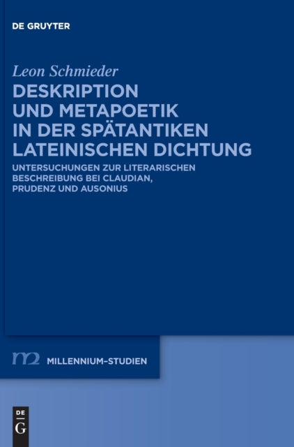 Deskription und Metapoetik in der spatantiken lateinischen Dichtung: Untersuchungen zur literarischen Beschreibung bei Claudian, Prudenz und Ausonius