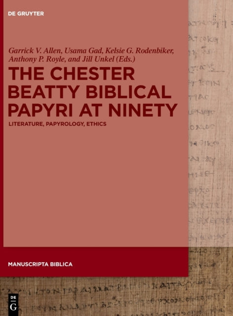 The Chester Beatty Biblical Papyri at Ninety: Literature, Papyrology, Ethics
