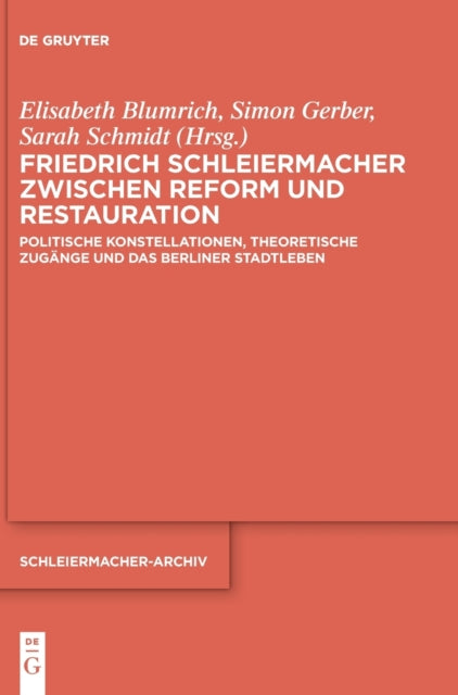 Friedrich Schleiermacher zwischen Reform und Restauration: Politische Konstellationen, theoretische Zugange und das Berliner Stadtleben