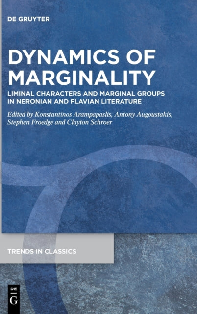 Dynamics Of Marginality: Liminal Characters and Marginal Groups in Neronian and Flavian Literature