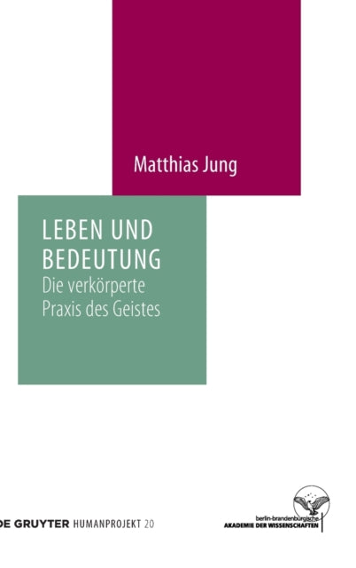 Leben und Bedeutung: Die verkorperte Praxis des Geistes