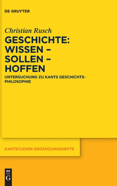 Geschichte: Wissen – Sollen – Hoffen: Untersuchung zu Kants Geschichtsphilosophie