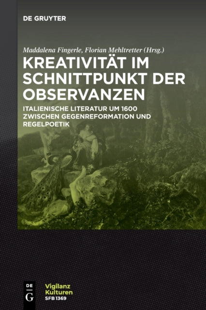 Kreativitat im Schnittpunkt der Observanzen/ Creativita e osservanza: Italienische Literatur um 1600 zwischen Gegenreformation und Regelpoetik/ Letteratura italiana del Seicento tra Controriforma e normativita poetica
