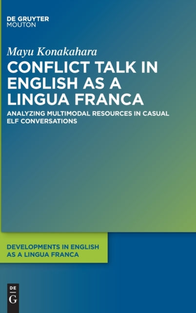 Conflict Talk in English as a Lingua Franca: Analyzing Multimodal Resources in Casual ELF Conversations