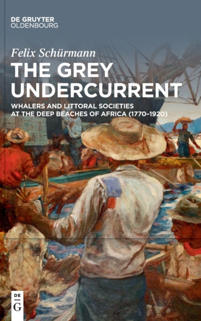 The Grey Undercurrent: Whalers and Littoral Societies at the Deep Beaches of Africa (1770–1920)