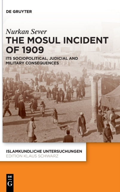 The Mosul Incident of 1909: Its Sociopolitical, Judicial and Military Consequences