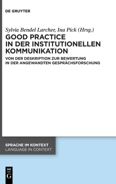 Good practice in der institutionellen Kommunikation: Von der Deskription zur Bewertung in der Angewandten Gesprachsforschung