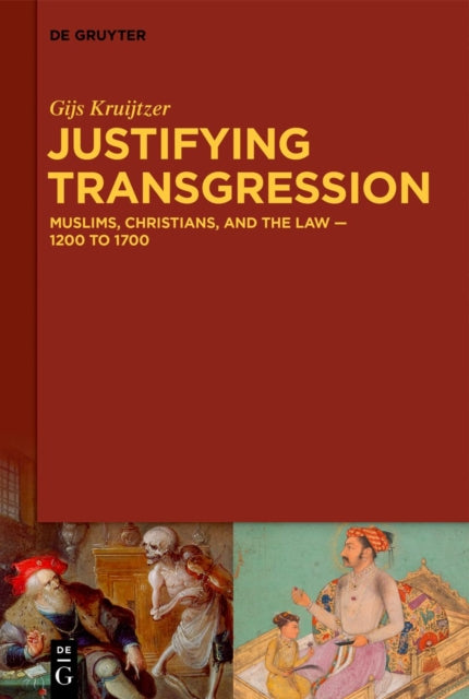 Justifying Transgression: MUSLIMS, CHRISTIANS, AND THE LAW – 1200 to 1700