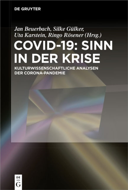 Covid-19: Sinn in der Krise: Kulturwissenschaftliche Analysen der Corona-Pandemie