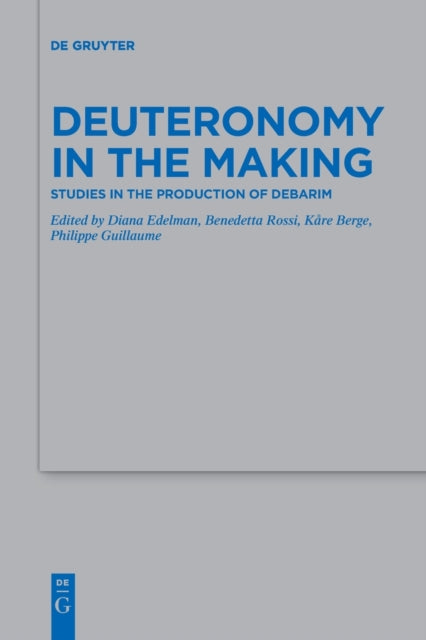 Deuteronomy in the Making: Studies in the Production of Debarim