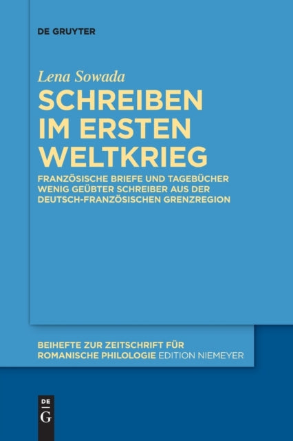 Schreiben im Ersten Weltkrieg: Franzosische Briefe und Tagebucher wenig geubter Schreiber aus der deutsch-franzosischen Grenzregion