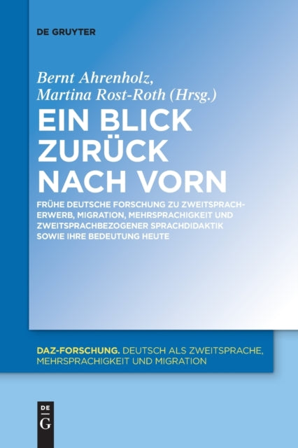 Ein Blick zuruck nach vorn: Fruhe deutsche Forschung zu Zweitspracherwerb, Migration, Mehrsprachigkeit und zweitsprachbezogener Sprachdidaktik sowie ihre Bedeutung heute