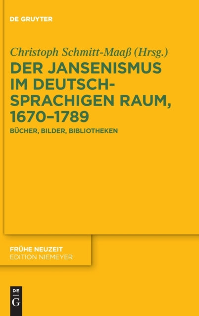 Der Jansenismus im deutschsprachigen Raum, 1670–1789: Bucher, Bilder, Bibliotheken