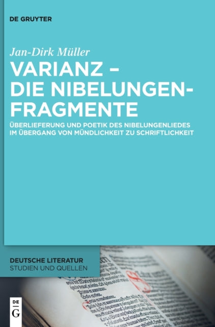 Varianz – die Nibelungenfragmente: Uberlieferung und Poetik des Nibelungenliedes im Ubergang von Mundlichkeit zu Schriftlichkeit